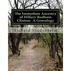 The Immediate Ancestry of Hillary Rodham Clinton: A Genealogy Paperback, Createspace Independent Publishing Platform