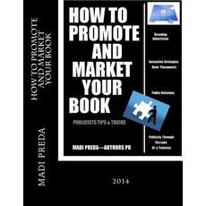 How to Promote and Market Your Book: Publicists Tips & Tricks Paperback, Createspace Independent Publishing Platform