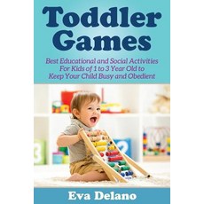 Toddler Games: Best Educational and Social Activities for Kids of 1 to 3 Year Old to Keep Your Child Busy and Obedient Paperback, Mihails Konoplovs