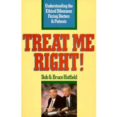 Treat Me Right!: Understanding the Ethical Dilemmas Facing Doctors and Patients Paperback, Northstone Publishing