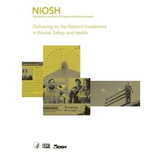 Delivering on the Nation's Investment in Worker Safety and Health Paperback, Createspace Independent Publishing Platform