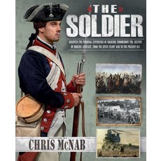 The Soldier: Discover the Personal Experience of Soldiers Throughout the History of Modern Conflict from the Seven Years' War to t Hardcover, Parragon
