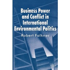 Business Power and Conflict in International Environmental Politics Hardcover, Palgrave MacMillan