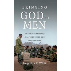 Bringing God to Men: American Military Chaplains and the Vietnam War Paperback, University of North Carolina Press