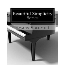Beautiful Simplicity Series: Hymns Volume 1 Paperback, Createspace Independent Publishing Platform