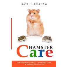 Hamster Care: The Essential Guide to Ownership Care & Training for Your Pet Paperback, Createspace Independent Publishing Platform