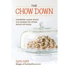 The Chow Down Irresistible Cereal Snack Mix Recipes the Whole Family Will Enjoy by Lynn April Paperback, Halo Publishing International