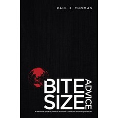 Bite Size Advice: A Definitive Guide to Political Economic Social and Technological Issues Paperback, Goko Publishing