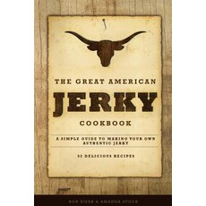 The Great American Jerky Cookbook: A Simple Guide to Making Your Own Authentic Beef Jerky Paperback, Createspace Independent Publishing Platform