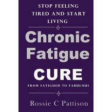 Chronic Fatigue Syndrome Cure: From Fatigued to Fabulous Stop Feeling Tired and Start Living Paperback, Createspace Independent Publishing Platform