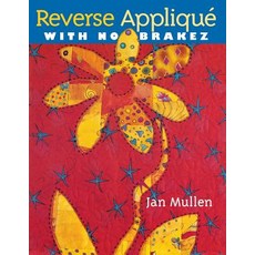 Reverse Applique with No Brakez - Print on Demand Edition Paperback, C&T Publishing