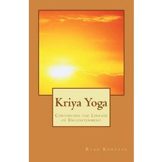 Kriya Yoga: Continuing the Lineage of Enlightenment Paperback, Createspace Independent Publishing Platform