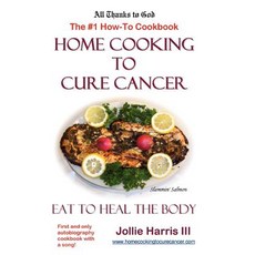 Home Cooking to Cure Cancer Paperback, Lulu.com
