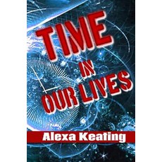 Time in Our Lives: Using Time Travel to Enrich Our Life Journey Paperback, Createspace