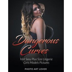 Dangerous Curves: Hot Sexy Plus Size Lingerie Girls Models Pictures Paperback, Createspace Independent Publishing Platform