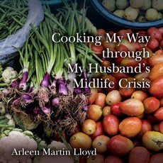 Cooking My Way Through My Husband's Midlife Crisis Paperback, Createspace Independent Publishing Platform