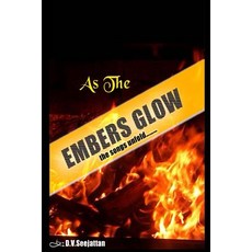 As the Embers Glow -The Songs Unfold: As the Embers Glow -The Songs Unfold Paperback, Createspace Independent Publishing Platform