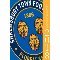 Shrewsbury Town Diary 2018 Paperback, Createspace Independent Publishing Platform
