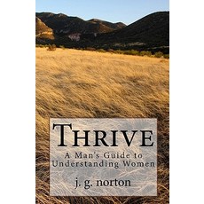 Thrive: A Man's Guide to Understanding Women Paperback, Createspace