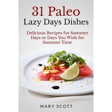 31 Paleo Lazy Days Dishes: Delicious Recipes for Summer Days or Days You Wish for Summer Time Paperback, Createspace Independent Publishing Platform