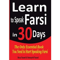 Learn to Speak Farsi in 30 Days: The Only Essential Book You Need to Start Speaking Farsi Paperback, Createspace Independent Publishing Platform