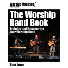 The Worship Band Book: Training and Empowering Your Worship Band Paperback, Hal Leonard Publishing Corporation