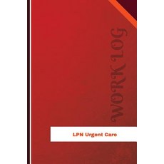 LPN Urgent Care Work Log: Work Journal Work Diary Log - 126 Pages 6 X 9 Inches Paperback, Createspace Independent Publishing Platform