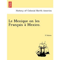 Le Mexique on Les Franc Ais a Mexico. Paperback, British Library, Historical Print Editions