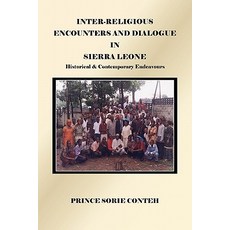 Inter-Religious Encounters and Dialogue in Sierra Leone: Historical & Contemporary Endeavours Paperback, Xlibris Corporation