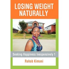 Losing Weight Naturally: Seeking Happiness Inexpensively 1 Hardcover, Xlibris Corporation