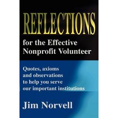 Reflections for the Effective Nonprofit Volunteer: Quotes Axioms and Observations to Help You Serve Our Important Institutions Paperback, iUniverse