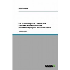 Ein Stadtevergleich: London Und Kalkutta - Unter Besonderer Berucksichtigung Der Verkehrsstruktur Paperback, Grin Publishing