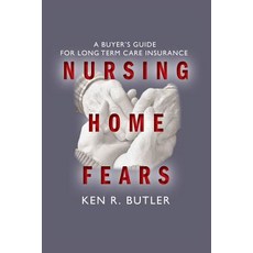Nursing Home Fears: A Buyer's Guide to Long-Term Care Insurance Paperback, Createspace Independent Publishing Platform