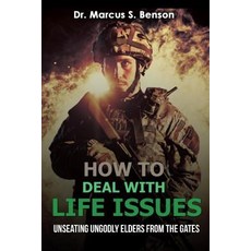 How to Deal with Life Issues: Unseating Ungodly Elders from the Gate Paperback, Createspace