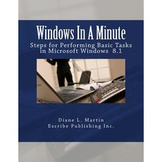 Windows in a Minute: Steps for Performing Basic Tasks in Microsoft Windows 8.1 Paperback, Createspace Independent Publishing Platform
