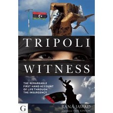 Tripoli Witness: The Remarkable First-Hand Account of Life Through the Insurgency Paperback, Gilgamesh Publishing