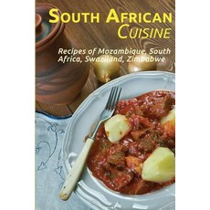 South African Cuisine: Recipes of Mozambique South Africa Swaziland Zimbabwe Paperback, Createspace Independent Publishing Platform