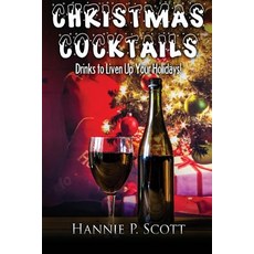 Christmas Cocktail Recipes: Holiday Drink Recipes to Liven Up Your Holidays! Paperback, Createspace Independent Publishing Platform