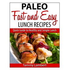 Paleo Fast and Easy Lunch Recipes: Quick Guide to Healthy and Simple Lunch Paperback, Createspace Independent Publishing Platform