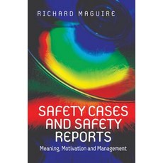 Safety Cases and Safety Reports: Meaning Motivation and Management Hardcover, CRC Press