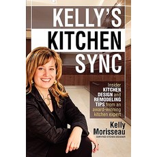 Kelly's Kitchen Sync: Insider Kitchen Design and Remodeling Tips from an Award-Winning Kitchen Expert Paperback, Springline Media
