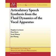 Articulatory Speech Synthesis from the Fluid Dynamics of the Vocal Apparatus Paperback, Morgan & Claypool