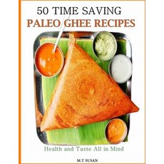 50 Time Saving Paleo Ghee Recipes: Health and Taste All in One! Paperback, Createspace Independent Publishing Platform