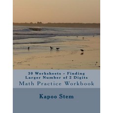30 Worksheets - Finding Larger Number of 2 Digits: Math Practice Workbook Paperback, Createspace Independent Publishing Platform