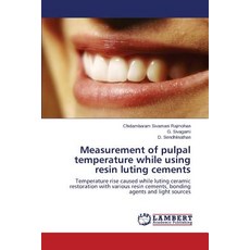 Measurement of Pulpal Temperature While Using Resin Luting Cements Paperback, LAP Lambert Academic Publishing