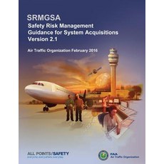Safety Risk Management Guidance for System Acquisitions: Srmgsa Version 2.1 Paperback, Createspace Independent Publishing Platform