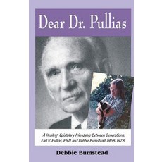 Dear Dr. Pullias: A Healing Epistolary Friendship Between Generations: Earl V. Pullias PH.D. and Debbie Bumstead - 1968-1978 Paperback, Createspace