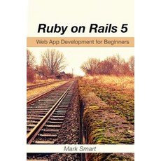 Ruby on Rails 5: Web App Development for Beginners Paperback, Createspace Independent Publishing Platform