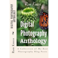 Digital Photography Anthology: A Collection of My Best Photography Blog Posts Paperback, Createspace Independent Publishing Platform