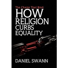 The Chains That Bind: How Religion Curbs Equality Paperback, Xlibris Corporation